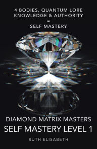 Title: Diamond Matrix Masters: Self Mastery Level 1, Author: Ruth Elisabeth