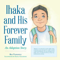 Title: Ihaka and His Forever Family: An Adoption Story, Author: Rae Tauranga