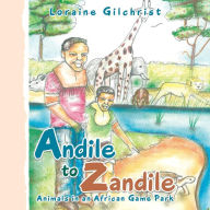 Title: Andile to Zandile: Animals in an African Game Park, Author: Loraine Gilchrist