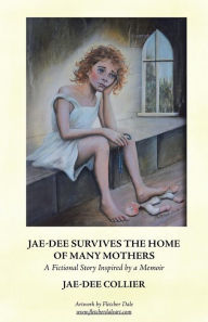 Title: Jae-Dee Survives the Home of Many Mothers: A Fictional Story Inspired by a Memoir, Author: Jae-Dee Collier