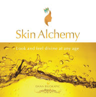 Title: Skin Alchemy: Healthy Skin - at Any Age, Author: Dana Bilokapic