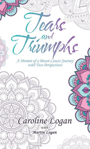 Tears and Triumphs: A Memoir of a Breast Cancer Journey with Two Perspectives