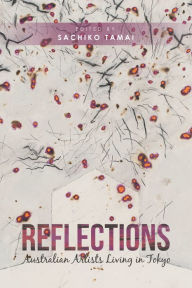 Title: Reflections: Australian Artists Living in Tokyo, Author: Sachiko Tamai