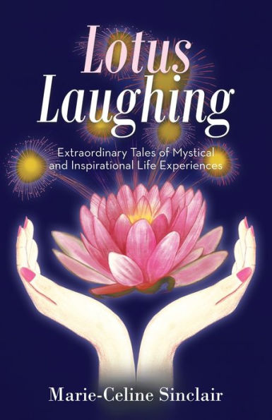 Lotus Laughing: Extraordinary Tales of Mystical and Inspirational Life Experiences