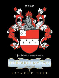 Title: Through My Eyes: A Life Well-Lived, Author: Raymond Dart