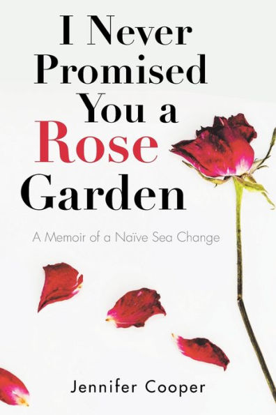 I Never Promised You a Rose Garden: A Memoir of a Naïve Sea Change