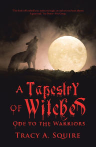 Title: A Tapestry of Witches: Ode to the Warriors, Author: Tracy A. Squire