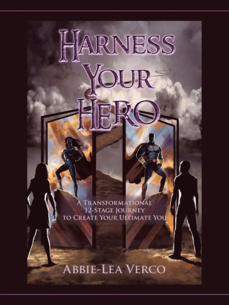 Harness Your Hero: A Transformational 12-Stage Journey to Create Ultimate You