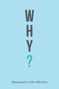 Title: Why?, Author: Matumayini Lilia Mboleza