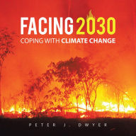 Title: Facing 2030: Coping with Climate Change, Author: Peter J. Dwyer