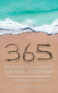 Title: 365 Simple Ideas to Improve Your Relationship, Author: Trish Purnell-Webb