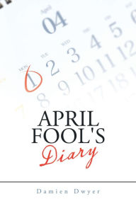 Title: April Fool's Diary, Author: Damien Dwyer