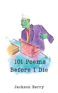 Title: 101 Poems Before I Die, Author: Jackson Berry