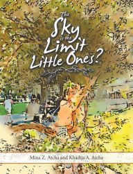 Title: The Sky Is the Limit Little Ones?, Author: Mina Z. Atcha