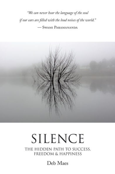 Silence: The Hidden Path to Success, Freedom & Happiness