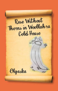 Title: Rose Without Thorns in Woollahra Cold House, Author: Olgaska