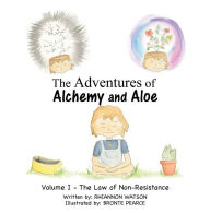 Title: The Adventures of Alchemy and Aloe: Volume I - the Law of Non-Resistance, Author: Rhiannon Watson