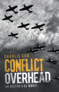Title: Conflict Overhead: An Historical Novel, Author: Charlie Cox