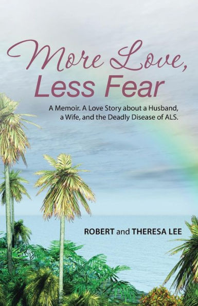 More Love, Less Fear: a Memoir. Love Story about Husband, Wife, and the Deadly Disease of ALS