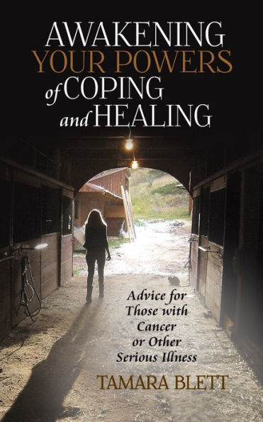 Awakening Your Powers of Coping and Healing: Advice for Those with Cancer or Other Serious Illness