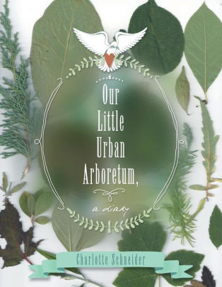 Our Little Urban Arboretum A Diary By Charlotte Schneider