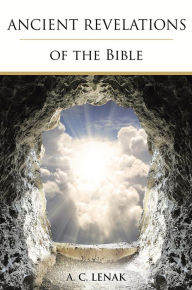 Title: Ancient Revelations of the Bible, Author: A. C. Lenak