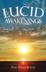 Title: Lucid Awakenings, Author: Mark Thomas Basham