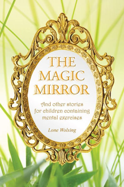 The Magic Mirror: And Other Stories for Children Containing Mental Exercises