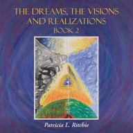 Title: The Dreams, The Visions and Realizations Book 2, Author: Patricia L. Ritchie