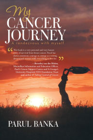 Title: My Cancer Journey - A rendezvous with myself, Author: Parul Banka
