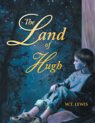 Title: The Land of Hugh, Author: W T Lewis