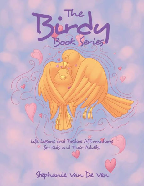 The Birdy Book Series: Life Lessons and Positive Affirmations for Kids Their Adults!