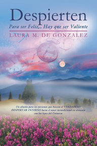 Title: Despierten: Para ser Feliz,... Hay que ser Valiente, Author: Laura M. de Gonzalez