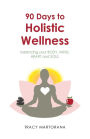 90 Days to Holistic Wellness: balancing your BODY, MIND, HEART and SOUL