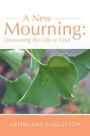 A New Mourning: Discovering the Gifts in Grief