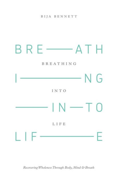 Breathing Into Life: Recovering Wholeness Through Body, Mind & Breath