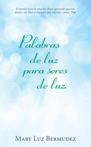 Title: Palabras de luz para seres de luz., Author: Mary Luz Bermudez