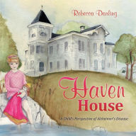Title: Haven House: A Child's Perspective of Alzheimer's Disease, Author: Rebecca Darling