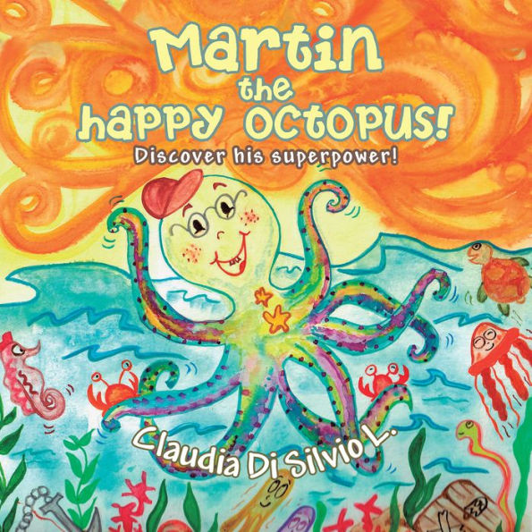 Martin the Happy Octopus!: Discover His Superpower!