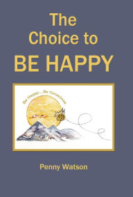 Title: The Choice to Be Happy, Author: Penny Watson