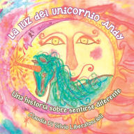 Title: La luz del Unicornio Andy: Una historia sobre sentirse diferente, Author: Claudia Di Silvio L.