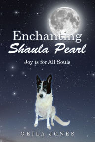Title: Enchanting Shaula Pearl: Joy Is for All Souls, Author: Geila Jones