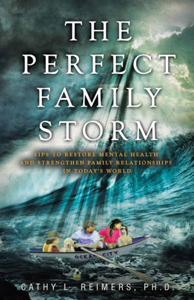 The Perfect Family Storm: Tips to Restore Mental Health and Strengthen Family Relationships in Today's World