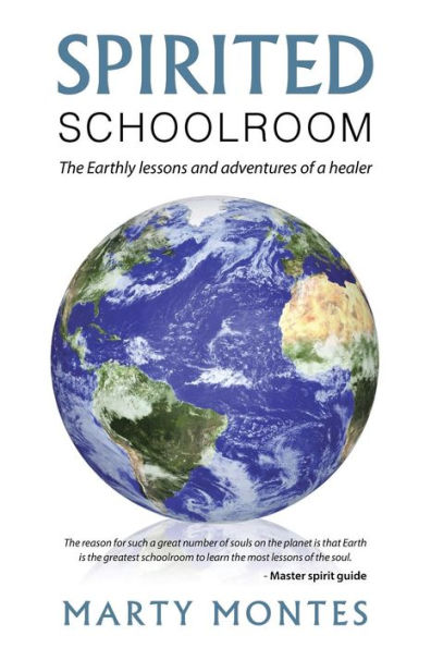 Spirited Schoolroom: The Earthly lessons and adventures of a healer.