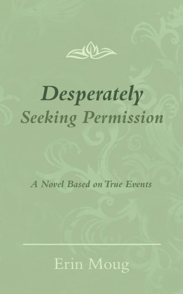 Desperately Seeking Permission: A Novel Based on True Events