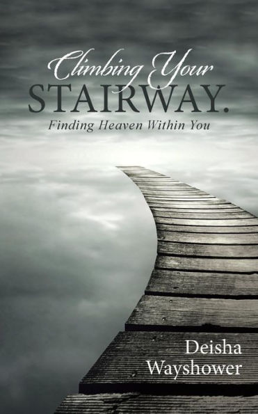 Climbing Your Stairway.: Finding Heaven Within You