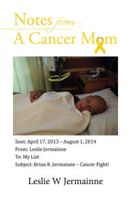 Title: Notes From A Cancer Mom, Author: Leslie W Jermainne