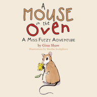 Title: A Mouse in the Oven: A Miss Futzy Adventure, Author: Gina Shaw