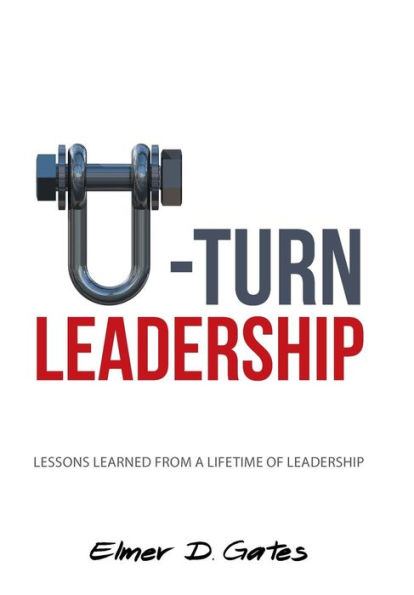 U-Turn Leadership: Lessons Learned from a Lifetime of Leadership