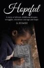 Hopeful: A story of African childhood dreams, struggles, relentless courage and hope.